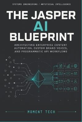 The Jasper AI Blueprint: Architecting Enterprise Content Automation, Custom Brand Voices, and Programmatic API Workflows - Moment Tech - cover