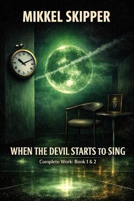 When the Devil Starts to Sing: Complete Work: Book 1 & 2 - Mikkel C Skipper - cover