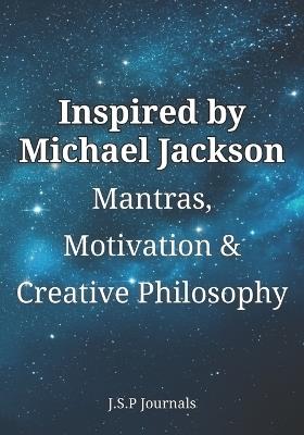 INSPIRED by MICHAEL JACKSON: Mantras, Motivation, & Creative Philosphy - J S P Journals - cover