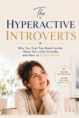The Hyperactive Introverts: Why You Feel Too Much Inside, Show Too Little Outside, and How to Finally Thrive - Learning Coach - cover