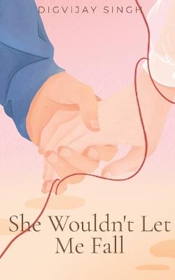 She Wouldn't Let Me Fall - Digvijay Singh - cover