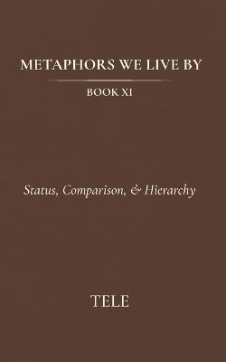 Metaphors We Live By: Book XI: Status, Comparison, & Hierarchy - Tele - cover