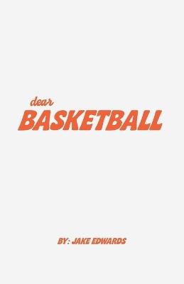 Dear Basketball: A Coffee Table Collection of Love Letters to the Game - Jake Edwards - cover
