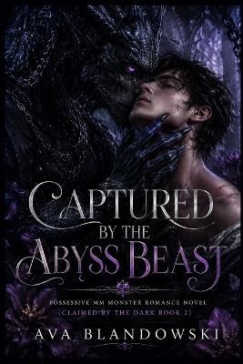 Captured by the Abyss Beast: Possessive MM Monster Romance Novel (Claimed by the Dark Book 2) - Ava Blandowski - cover