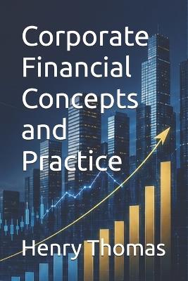 Corporate Financial Concepts and Practice - Henry Thomas - cover