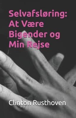 Selvafsløring: At Være Bigender og Min Rejse - Clinton Rusthoven - cover