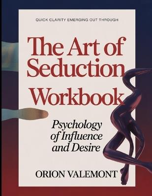 Quick Clarity Emerging Out Through The Art Of Seduction: Psychology Of Influence And Desire - Orion Valemont - cover