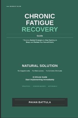 Chronic Fatigue Recovery Guide - Final: 7 Science-Backed Strategies to Overcome Exhaustion, Boost Natural Energy, and Reclaim Your Vitality - Pavan Battula - cover