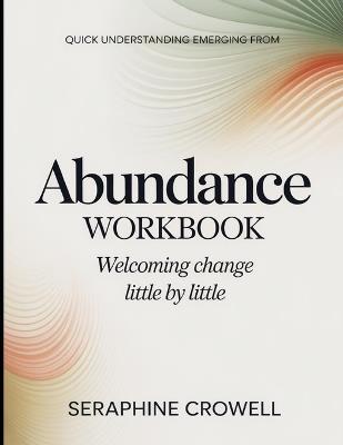 Quick Understanding Emerging From Abundance: Welcoming Change Little By Little - Seraphine Crowell - cover