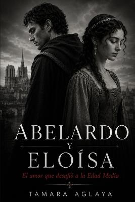 Abelardo Y Eloísa: El amor que desafió a la Edad Media - Tamara Aglaya - cover