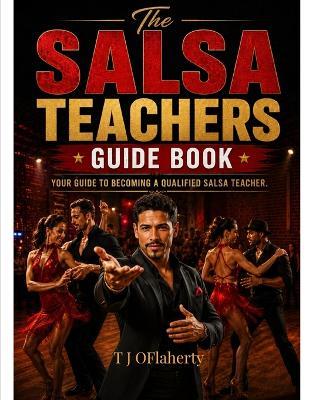 Salsa Teachers Guide Book: Your Guide to Becoming a Qualified Salsa Teacher - Thomas Oflaherty - cover