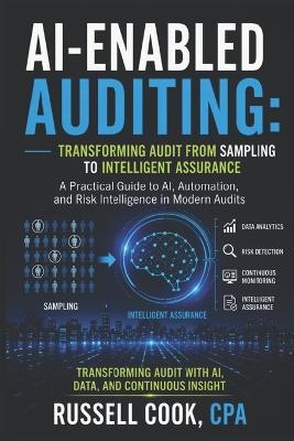 AI-Enabled Auditing: Transforming Audit from Sampling to Intelligent Assurance: A Practical Guide to AI, Automation, and Risk Intelligence in Modern Audits - Russell S Cook - cover