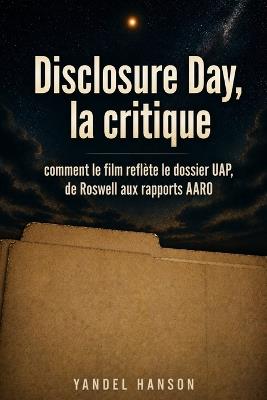 Disclosure Day, la critique: comment le film reflète le dossier UAP, de Roswell aux rapports AARO - Yandel Hanson - cover