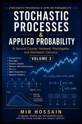 Stochastic Processes & Applied Probability: A Second Course: Renewal, Martingales, and Stochastic Calculus Volume 2 - Mir Hossain - cover