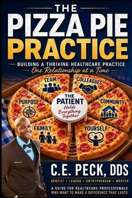 The Pizza Pie Practice: A Relationship-First Guide To Healthcare - C E Peck - cover