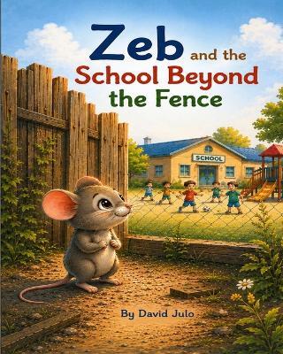 Zeb and the School Beyond the Fence: Zeb and the School - David Julo - cover
