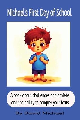 Michael's First Day of School: A book about challenges and anxiety, and the ability to conquer your fears. - David Michael - cover