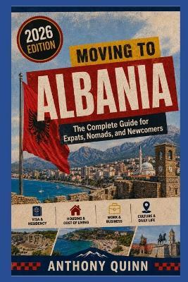 Moving to Albania: The Complete Guide for Expats, Nomads, and Newcomers - Anthony Quinn - cover