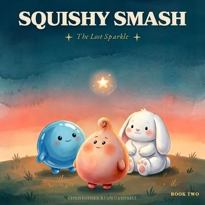 Squishy Smash: The Lost Sparkle - Christopher Ryan Campbell - cover