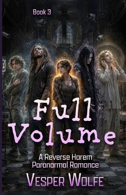 Full Volume: A Reverse Harem Paranormal Romance - Vesper Wolfe - cover
