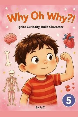 WhyOhWhy?!: Ignite Curiosity, Build Character 5 - A C - cover