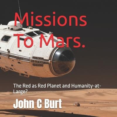 Missions To Mars.: The Red as Red Planet and Humanity-at-Large? - John Connell Burt Ba Bth - cover
