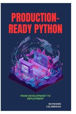 Production-Ready Python: From Development to Deployment - Raymond Colebrook - cover