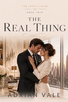 The Real Thing: The Real Thing: A Billionaire CEO Contemporary Romance with Marriage of Convenience, Boss Assistant Love, Family Legacy, Slow Burn Romance, and Emotional HEA - Adrian Vale - cover