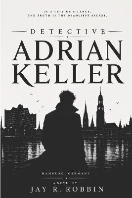 Detective Adrian Keller - Jay R Robbin - cover