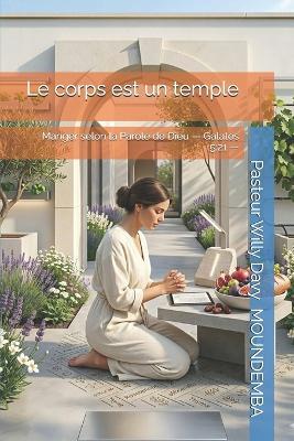 Le Corps Est Un Temple: Manger selon la Parole de Dieu - Galates 5:21 - - Willy Davy Moundemba - cover