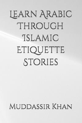 Learn Arabic Through Islamic Etiquette Stories - Khan - cover