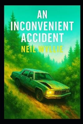An Inconvenient Accident - Neil Wyllie - cover