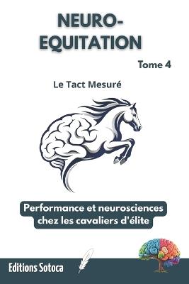 Neuro-Equitation: Le Tact Mesuré Performance et neurosciences chez les cavaliers d'élite. (Tome 4) - Eric Sotoca - cover