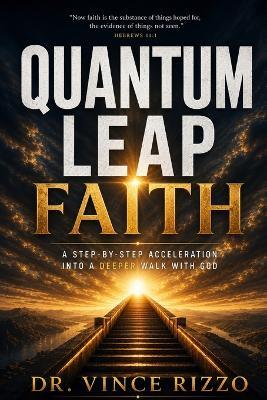 Quantum Leap Faith: A Step-by-Step Acceleration Into a Deeper Walk With God - Vince Rizzo - cover