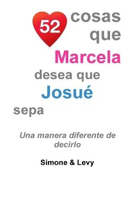 52 Cosas Que Marcela Desea Que Josué Sepa: Una Manera Diferente de Decirlo - Levy,Simone - cover