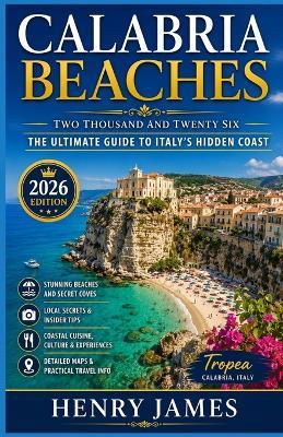 Calabria Beaches 2026: The Ultimate Guide to Italy's Hidden Coast - Henry James - cover
