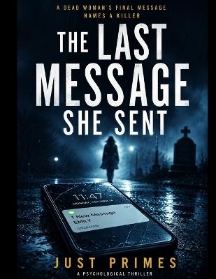 The Last Message She Sent: A Psychological Thriller of Marriage Secrets, Family Lies, and Deadly Revenge - Just Primes - cover