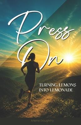 Press on: Turning Lemons Into Lemonade - Arlene Daughtry - cover