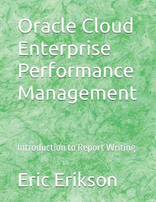 Oracle Cloud Enterprise Performance Management: Introduction to Report Writing - Eric Erikson - cover