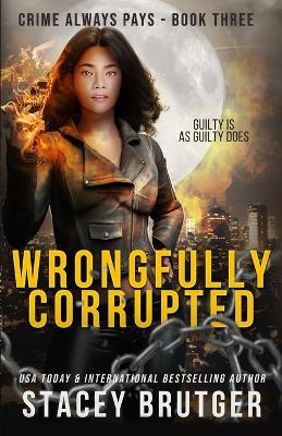 Wrongfully Corrupted - Stacey Brutger - cover