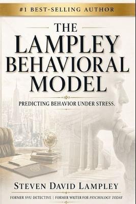 The Lampley Behavioral Model: Predicting Behavior Under Stress - Steven David Lampley - cover