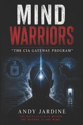 Mind warriors: The CIA Gateway Program - Andy Jardine - cover