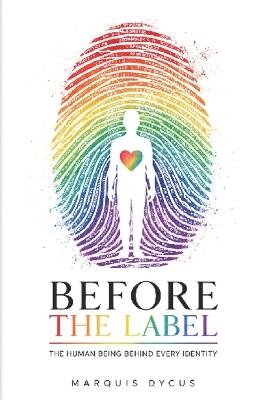 Before the Label: The Human Being Behind Every Identity - Marquis Dycus - cover