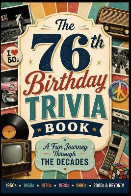 The 76th Birthday Trivia Book: A Fun Journey Through the Decades - Liam Calder - cover