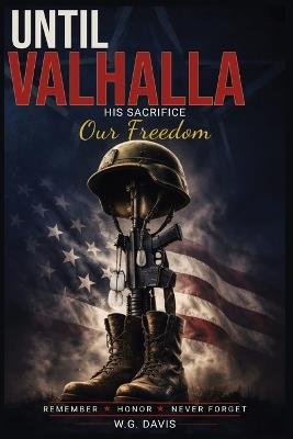 Until Valhalla: When the Afghanistan war meets small town America - W G Davis - cover