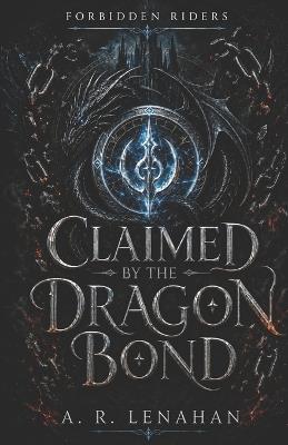 Claimed by the Dragon Bond: A Dark Dragon Rider Romance - A R Lenahan - cover