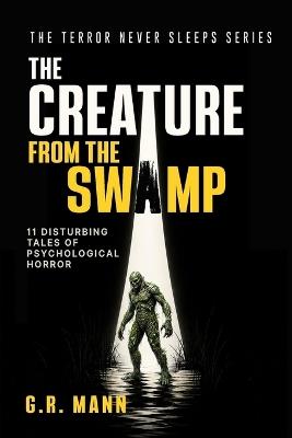 The Creature from the Swamp: Psychological horror, mystery and crime stories - G R Mann - cover