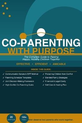 Co-Parenting with Purpose: The Complete Guide to Raising Happy, Healthy Children Together - Mimish D - cover
