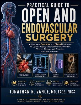 Practical Guide to Open and Endovascular Surgery: A Complete Operative and Clinical Reference for Open Surgery, Endovascular Intervention, Venous Disease, and Complex Vascular Scenarios - cover