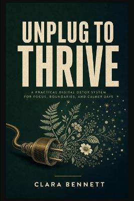 Unplug to Thrive - Clara Bennett - cover